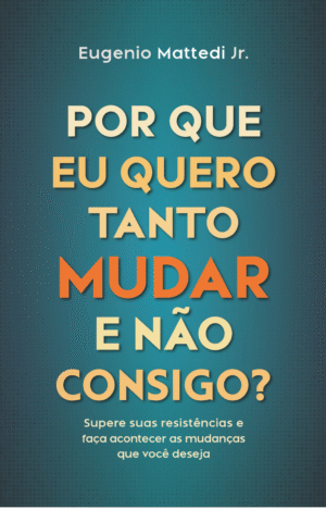Por que eu quero mudar tanto e não consigo?