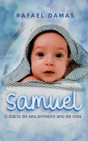 Samuel – O diário do seu primeiro ano de vida