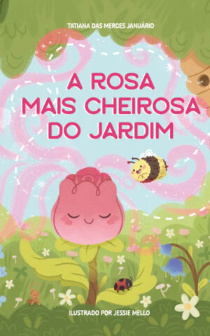 A Rosa Mais Cheirosa do Jardim